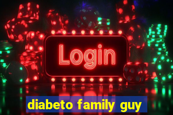 diabeto family guy